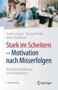 Cover-Bild zum Titel 'Stark im Scheitern - Motivation nach Misserfolgen' von 'Nadine Fischer, Theresa Pfeiffer, Oliver Dickhäuser'