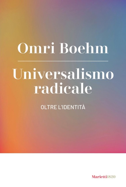 Universalismo radicale. Oltre l'identità - Omri Boehm