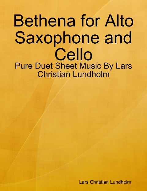 Bethena for Alto Saxophone and Cello - Pure Duet Sheet Music By Lars Christian Lundholm - Lars Christian Lundholm