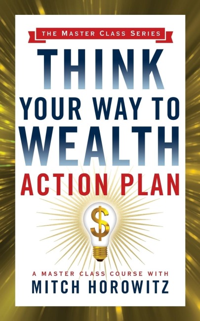 Think Your Way to Wealth Action Plan (Master Class Series) - Mitch Horowitz