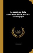 Cover-Bild zum Titel 'Le problème de la conscience; étude psycho-sociologique' von 'D. Draghicesco'