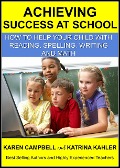 Cover-Bild zum Titel 'Achieving Success at School: How to Help Your Child With Reading, Spelling, Writing and Math (Positive Parenting, #6)' von 'Katrina Kahler, Karen Campbell'