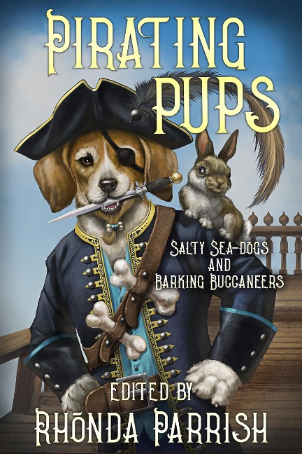 Pirating Pups : Salty Sea-Dogs and Barking Buccaneers - Rhonda Parrish, Chadwick Ginther, E. C. Bell, Frances Pauli, Alice Dryden