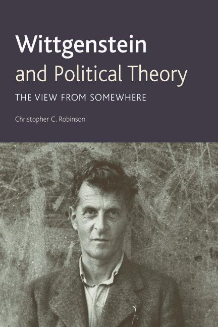 Wittgenstein and Political Theory - Christopher C Robinson