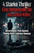 Cover-Bild zum Titel '4 Starke Thriller: Eine Nebenrolle für den toten Killer' von 'Alfred Bekker, Laurence Donovan, Thomas West, Pete Hackett'