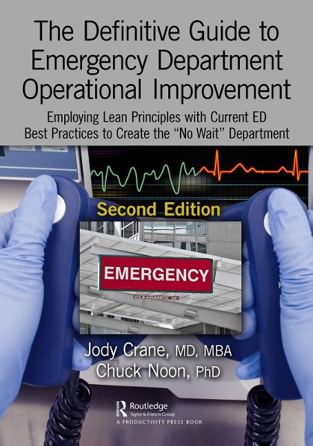 The Definitive Guide to Emergency Department Operational Improvement - Jody Crane MD MBA, Chuck Noon