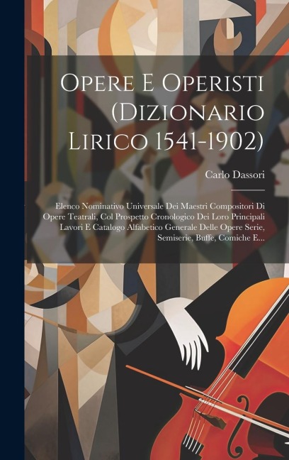 Opere E Operisti (dizionario Lirico 1541-1902) - Carlo Dassori