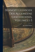 Cover-Bild zum Titel 'Beknopt Leerboek Der Algemeene Geschiedenis, Volumes 1-3' von 'Jan Adam Wijnne'