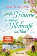 Cover-Bild zum Titel 'Große Träume im kleinen Nähcafé am Fluss' von 'Sabine Schmidt'