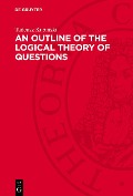 Cover-Bild zum Titel 'An Outline of the Logical Theory of Questions' von 'Tadeusz Kubinski'