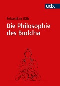 Die Philosophie des Buddha - Sebastian Gäb