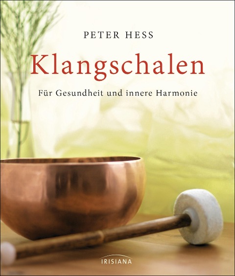 Klangschalen für Gesundheit und innere Harmonie - Peter Hess