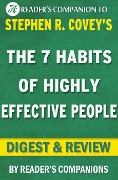 The 7 Habits of Highly Effective People: Powerful Lessons in Personal Change A Digest & Review of Stephen R. Covey's Best Selling Book - Reader's Companions