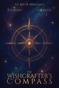 Cover-Bild zum Titel 'The Wishcrafter's Compass (The Art of Wishcraft, #0)' von 'Solavera, Lucentis'