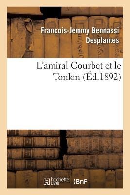 L'Amiral Courbet Et Le Tonkin - Desplantes