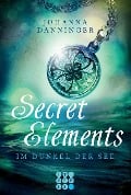 Secret Elements, Band 1: Im Dunkel der See - Johanna Danninger