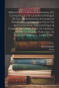 Cover-Bild zum Titel 'Bibliotheca Rocheboniana, Ou Catalogue De La Bibliothèque De Feu Monseigneur Charles François De Chateauneuf De Rochebonne, Archevêque & Comte De Lyon' von 'Benoît Duplain, Coste'
