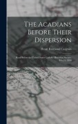 Cover-Bild zum Titel 'The Acadians Before Their Dispersion: Read Before the United States Catholic Historical Society, Feb.21, 1888' von 'Henri Raymond Casgrain'