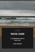 Cover-Bild zum Titel 'Lomé Travel Guide: A Comprehensive Guide to Lomé, Togo.' von 'Daniel Windsor'