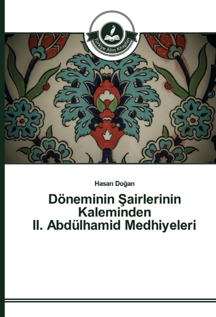 Döneminin ¿airlerinin Kaleminden II. Abdülhamid Medhiyeleri - Hasan Do¿an