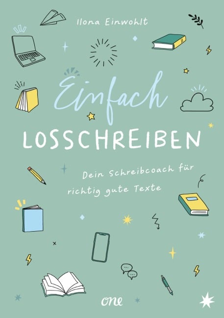 Einfach losschreiben - Dein Schreibcoach für richtig gute Texte - Ilona Einwohlt