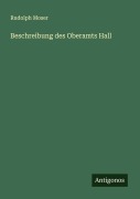 Cover-Bild zum Titel 'Beschreibung des Oberamts Hall' von 'Rudolph Moser'
