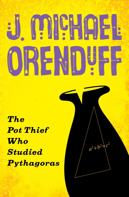 The Pot Thief Who Studied Pythagoras - J. Michael Orenduff