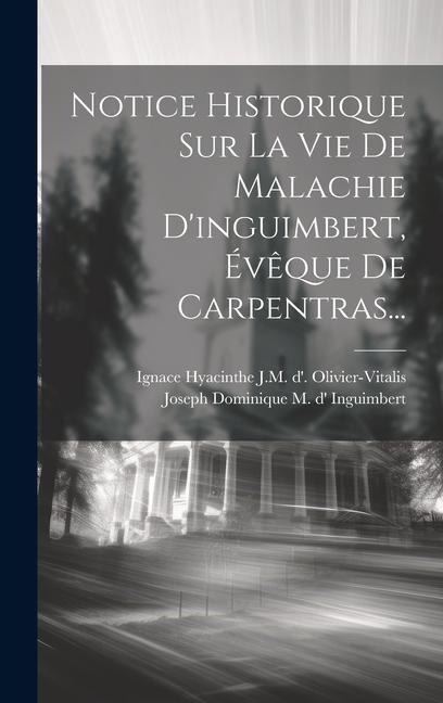 Notice Historique Sur La Vie De Malachie D'inguimbert, Évêque De Carpentras... - 