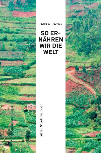 So ernähren wir die Welt - Hans R. Herren