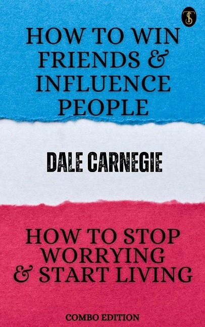 How to Win Friends and Influence People and How to stop Worrying and Start Living - Dale Carnegie