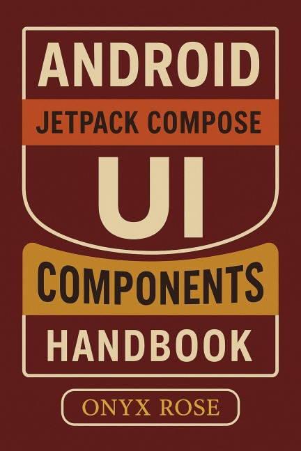 Android Jetpack Compose UI Components Handbook - Onyx Rose