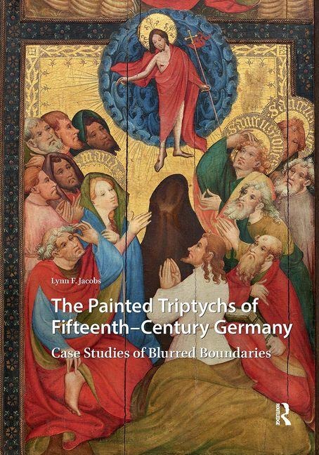 The Painted Triptychs of Fifteenth-Century Germany - Lynn F Jacobs
