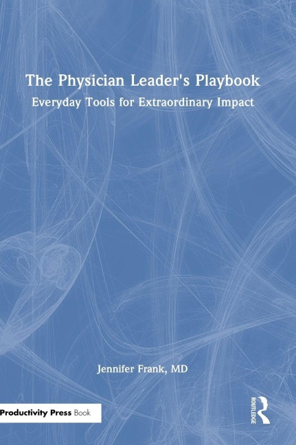 The Physician Leader's Playbook - Jennifer Frank MD