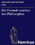 Cover-Bild zum Titel 'Die Freunde machen den Philosophen' von 'Jakob Michael Reinhold Lenz'