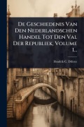 Cover-Bild zum Titel 'De Geschiedenis Van Den Nederlandschen Handel Tot Den Val Der Republiek, Volume 1...' von 'Hendrik C DÃ-Feree'