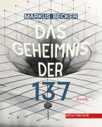 Cover-Bild zum Titel 'Das Geheimnis der 137' von 'Markus Becker'