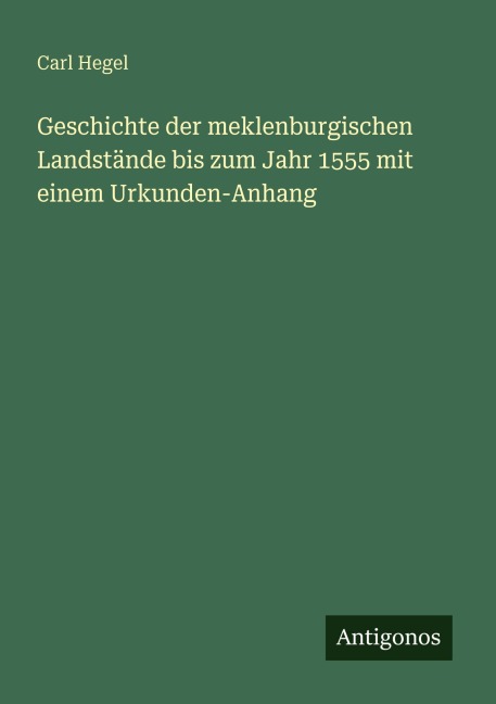 Geschichte der meklenburgischen Landstände bis zum Jahr 1555 mit einem Urkunden-Anhang - Carl Hegel