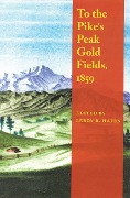 Cover-Bild zum Titel 'To the Pike's Peak Gold Fields, 1859' von 'Leroy R Hafen'