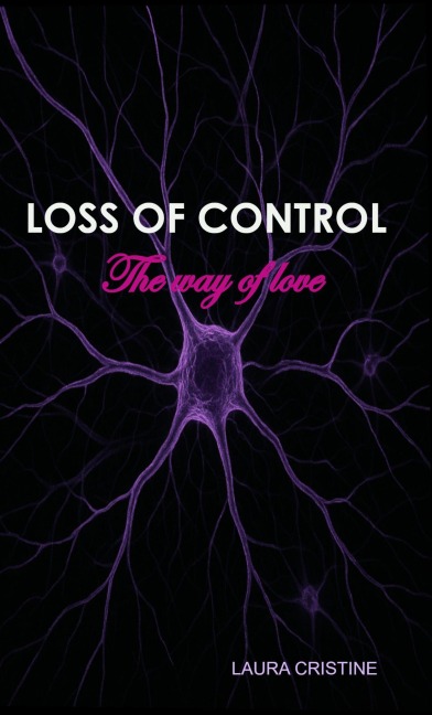 LOSS OF CONTROL - The way of love - Laura Cristine