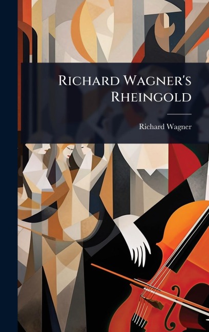 Richard Wagner's Rheingold - Richard Wagner