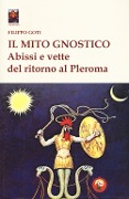 Cover-Bild zum Titel 'Il mito gnostico. Abissi e vette del ritorno al Pleroma' von 'Filippo Goti'
