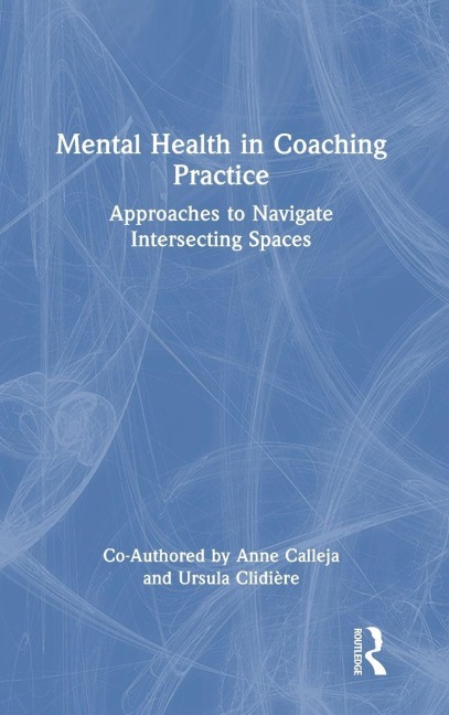 Mental Health in Coaching Practice - Anne Calleja, Ursula Clidière
