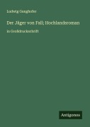 Cover-Bild zum Titel 'Der Jäger von Fall; Hochlandsroman' von 'Ludwig Ganghofer'