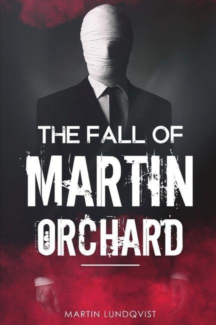 The Fall of Martin Orchard - Martin Lundqvist