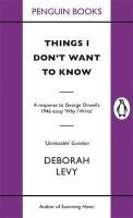 Things I Don't Want to Know - Deborah Levy