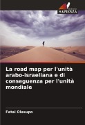Cover-Bild zum Titel 'La road map per l'unità arabo-israeliana e di conseguenza per l'unità mondiale' von 'Fatai Olasupo'