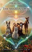 Cover-Bild zum Titel 'Healing-the Shaman's Way - Book 6 - Animal Chakras' von 'Fiction4all, Norman W. Wilson'