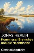 Cover-Bild zum Titel 'Kommissar Bremshey und die Nachtfische: Ostfrieslandkrimi' von 'Jonas Herlin'