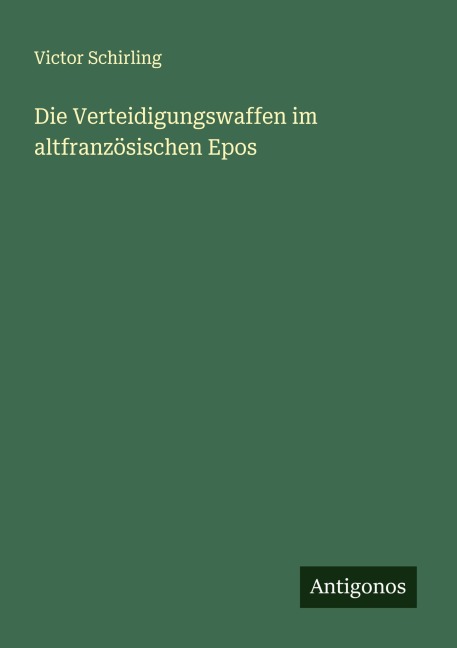 Die Verteidigungswaffen im altfranzösischen Epos - Victor Schirling
