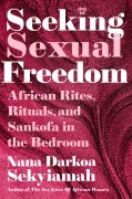 Cover-Bild zum Titel 'Seeking Sexual Freedom' von 'Nana Darkoa Sekyiamah'